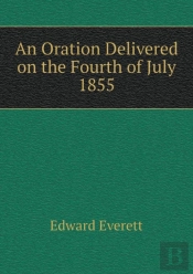 An Oration Delivered On The Fourth Of July 1855