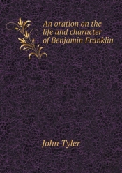 An Oration On The Life And Character Of Benjamin Franklin