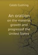 An Oration On The Material Growth And Progressof The United States