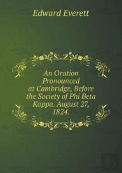 An Oration Pronounced At Cambridge, Before The Society Of Phi Beta Kappa. August 27, 1824