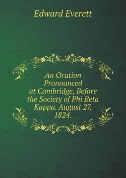 Bertrand.pt - An Oration Pronounced At Cambridge, Before The Society Of Phi Beta Kappa. August 27, 1824
