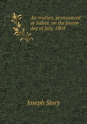 An Oration, Pronounced At Salem, On The Fourth Day Of July, 1804