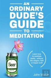 An Ordinary Dude'S Guide To Meditation