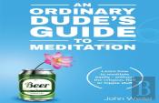 An Ordinary Dude'S Guide To Meditation