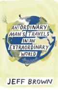 An Ordinary Man'S Travels In An Extraordinary World