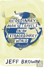 An Ordinary Man'S Travels In An Extraordinary World