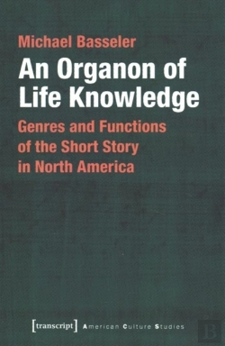 Bertrand.pt - An Organon Of Life Knowledge Â€“ Genres And Functions Of The Short Story In North America