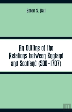 Bertrand.pt - An Outline Of The Relations Between England And Scotland (500-1707)
