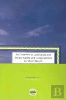 An Overview Of Aboriginal And Treaty Rights And Compensation For Their Breach