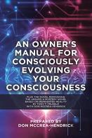 An Owner'S Manual For Consciously Evolving Your Consciousness