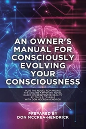 An Owner'S Manual For Consciously Evolving Your Consciousness