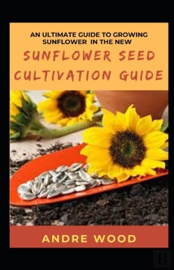 Bertrand.pt - An Ultimate Guide To Growing Sunflower In The New Sunflower Seed Cultivation Guide