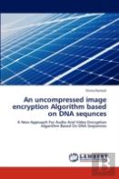 An Uncompressed Image Encryption Algorithm Based On Dna Sequnces