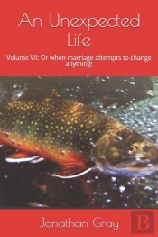 An Unexpected Life: Volume Vii: Or When