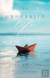 An Unhurried Life Â€“ Following Jesus` Rhythms Of Work And Rest