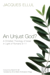 An Unjust God? A Christian Theology Of Israel In Light Of Romans 9-11
