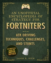 An Unofficial Encyclopedia Of Strategy For Fortniters: Atk Driving Techniques, Challenges, And Stunts
