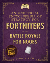 An Unofficial Encyclopedia Of Strategy For Fortniters: Battle Royale For Noobs