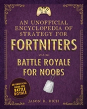 An Unofficial Encyclopedia Of Strategy For Fortniters: Battle Royale For Noobs