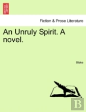 An Unruly Spirit. A Novel.