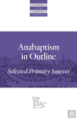 Bertrand.pt - Anabaptism In Outline