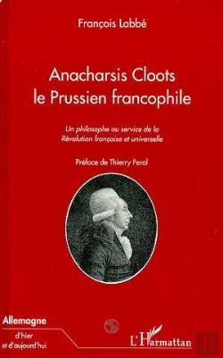 Bertrand.pt - Anacharsis Cloots, Le Prussien Francophile ; Un Philosophe Au Service De La Révolution Française Et Universelle