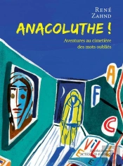 Anacoluthe ! Aventures Au Cimetière Des Mots Oubliés