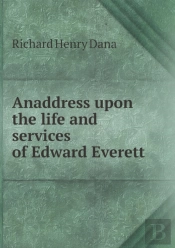Anaddress Upon The Life And Services Of Edward Everett