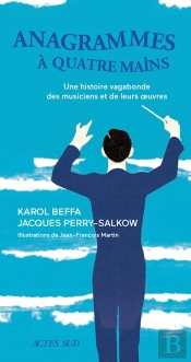 Anagrammes À Quatre Mains ; Une Histoire Vagabonde Des Musiciens Et De Leurs Oeuvres