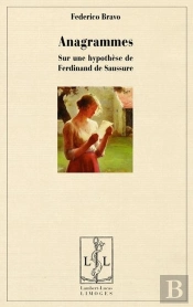 Anagrammes - Sur Une Hypothese De Ferdinand De Saussure