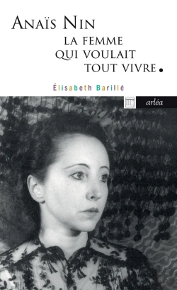 Bertrand.pt - Anaïs Nin, La Femme Qui Voulait Tout Vivre - Anaïs Nin