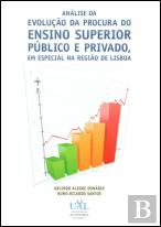 Análise da Evolução da Procura do Ensino Superior Público e Privado, em Especial na Região de Lisboa