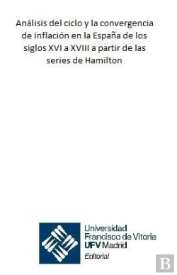 Bertrand.pt - Análisis Del Ciclo Y La Convergencia De Inflación En La España De Los Siglos Xvi A Xviii A Partir De