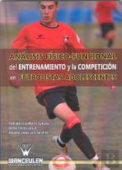 Análisis Físico-Funcional Del Entrenamiento Y La Competición En Futbolistas Adolescentes
