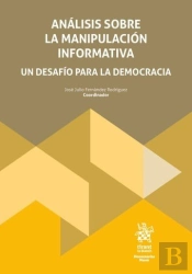 Analisis Sobre La Manipulacion Informativa. Un Desafio Para La Democracia