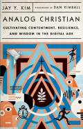 Analog Christian Â€“ Cultivating Contentment, Resilience, And Wisdom In The Digital Age
