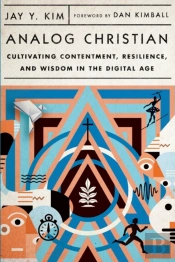 Analog Christian Â€“ Cultivating Contentment, Resilience, And Wisdom In The Digital Age