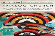 Analog Church Â€“ Why We Need Real People, Places, And Things In The Digital Age
