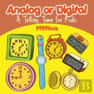 Analog Or Digital- A Telling Time Book For Kids