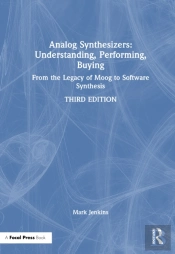 Analog Synthesizers: Understanding, Performing, Buying