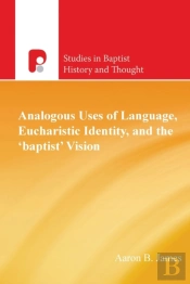 Analogous Uses Of Language, Eucharistic Identity, And The 'Baptist' Vision