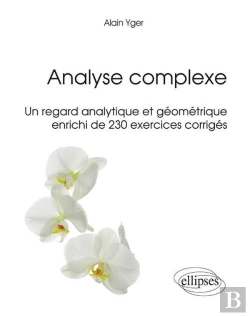 Bertrand.pt - Analyse Complexe - Un Regard Analytique Et Géométrique Enrichi De 230 Exercices Corrigés