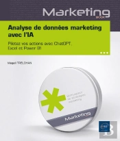 Analyse De Données Marketing Avec L'Ia : Pilotez Vos Actions Avec Chatgpt, Excel Et Power Bi