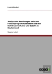 Analyse Der Beziehungen Zwischen Fernsehprogrammanbietern Und Den Distributoren Kabel Und Satellit In Deutschland