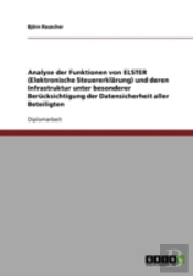 Analyse Der Funktionen Von Elster (Elektronische Steuererklarung) Und Deren Infrastruktur Unter Besonderer Berucksichtigung Der Datensicherheit Aller Beteiligten