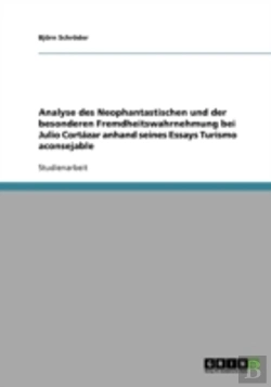 Bertrand.pt - Analyse Des Neophantastischen Und Der Besonderen Fremdheitswahrnehmung Bei Julio Cortazar Anhand Seines Essays Turismo Aconsejable