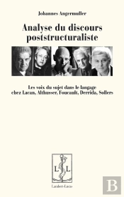 Analyse Du Discours Poststructuraliste : Les Voix Du Sujet Dans Le Langage Chez Lacan, Althusser, Foucault, Derrida, Sollers