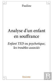 Analyse D'Un Enfant En Souffrance : Enfant Ted Ou Psychotique, Les Troubles Associés