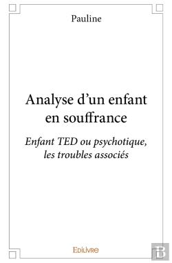 Bertrand.pt - Analyse D'Un Enfant En Souffrance : Enfant Ted Ou Psychotique, Les Troubles Associés