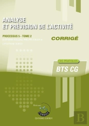 Analyse Et Prévision De L'Activité Tome 2 : Corrigé ; Bts Cg, Processus 5 ; Cas Pratiques